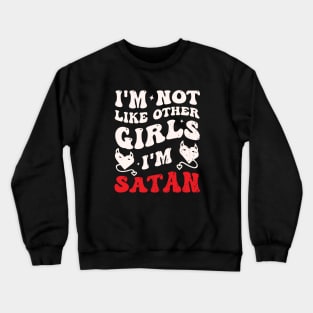 I'm Not Like Other Girls Funny Satan Quote Crewneck Sweatshirt